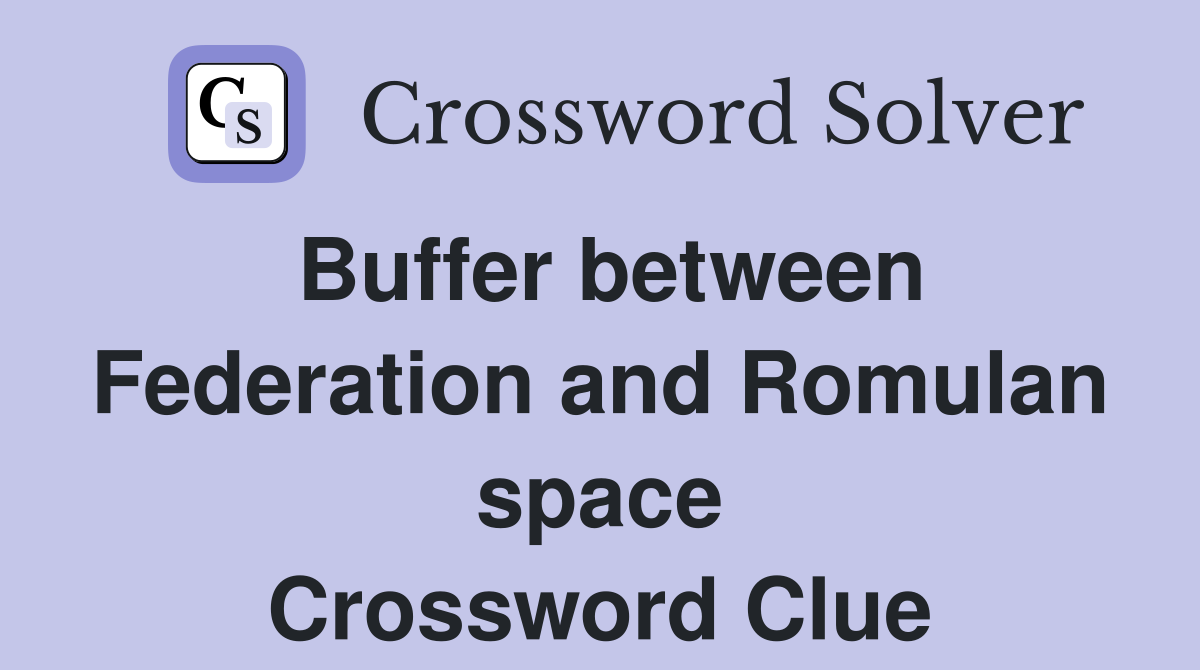 Buffer between Federation and Romulan space Crossword Clue
