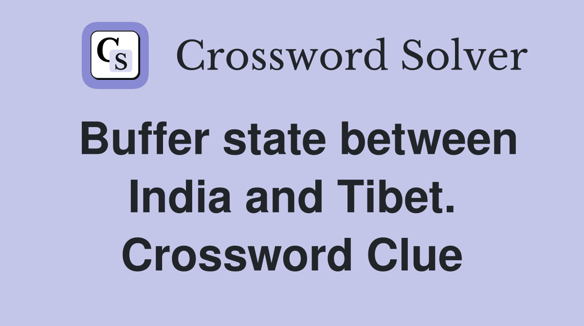 Buffer state between India and Tibet. Crossword Clue