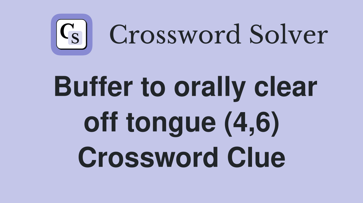 Buffer to orally clear off tongue (4,6) Crossword Clue