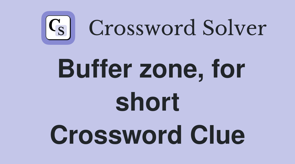 Buffer zone, for short Crossword Clue