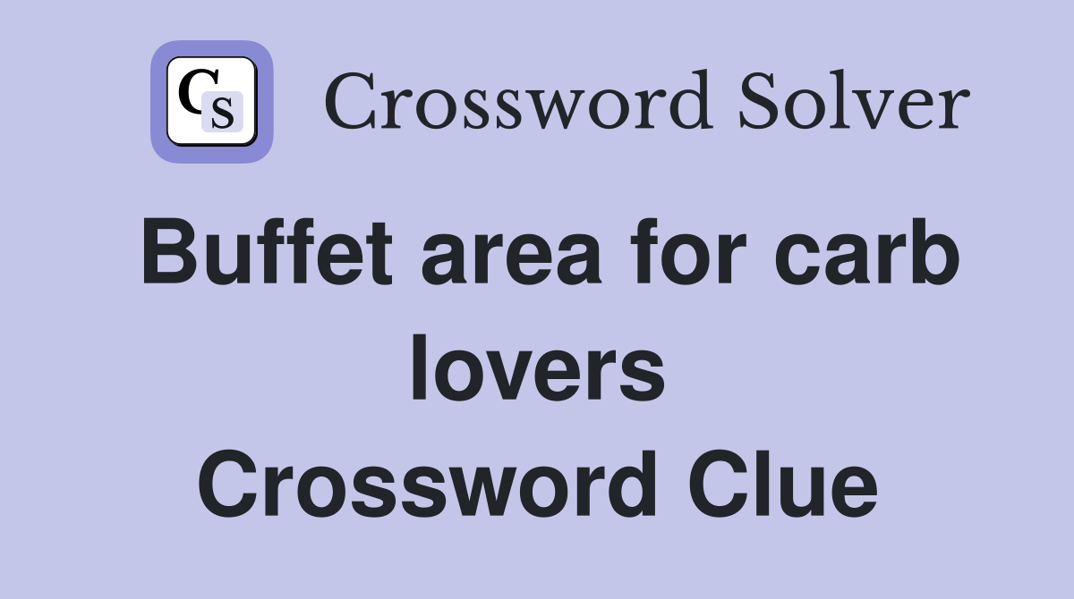Buffet area for carb lovers Crossword Clue