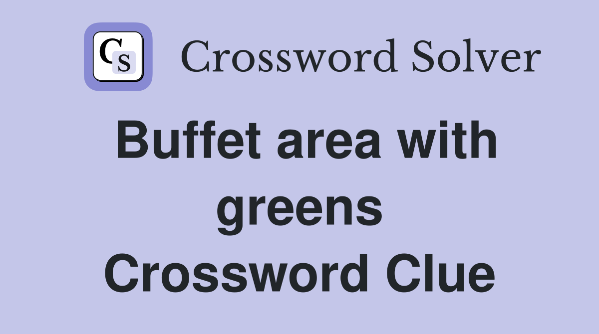 Buffet area with greens Crossword Clue
