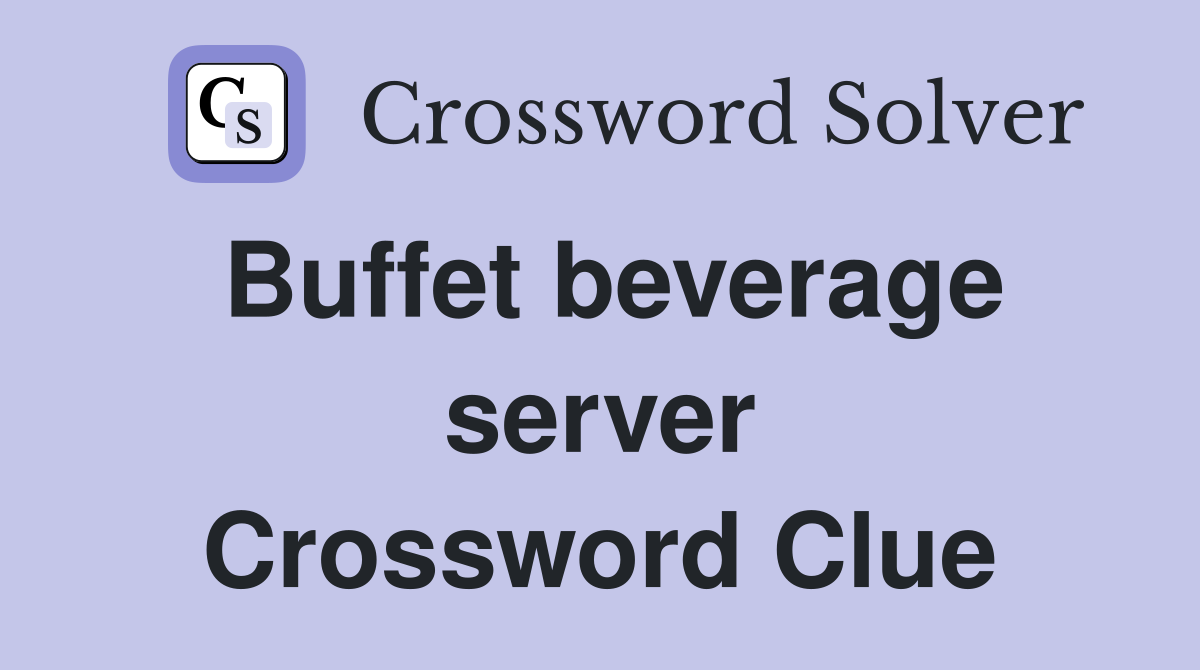 Buffet beverage server Crossword Clue
