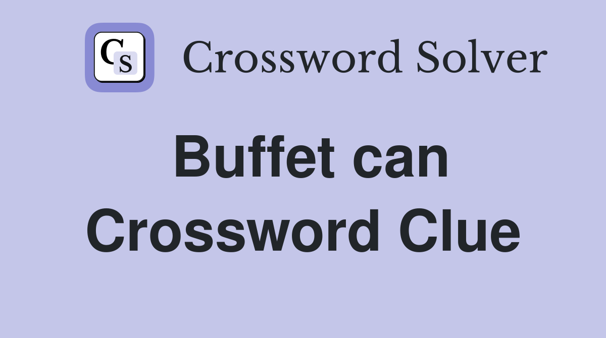 Buffet can Crossword Clue
