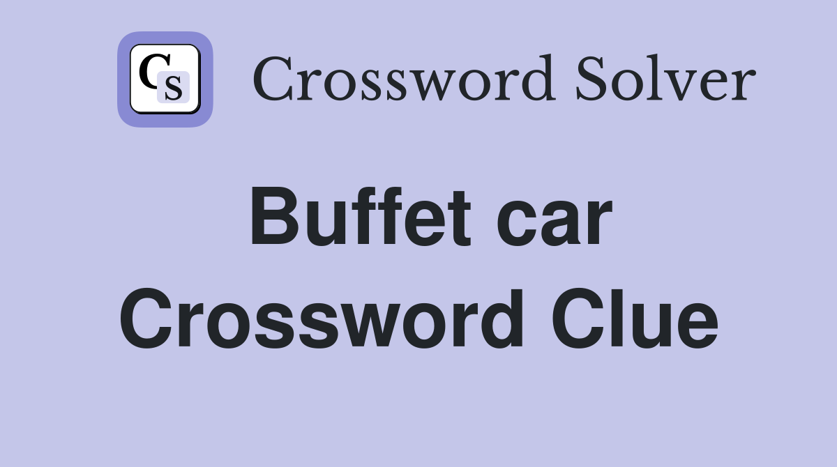Buffet car Crossword Clue