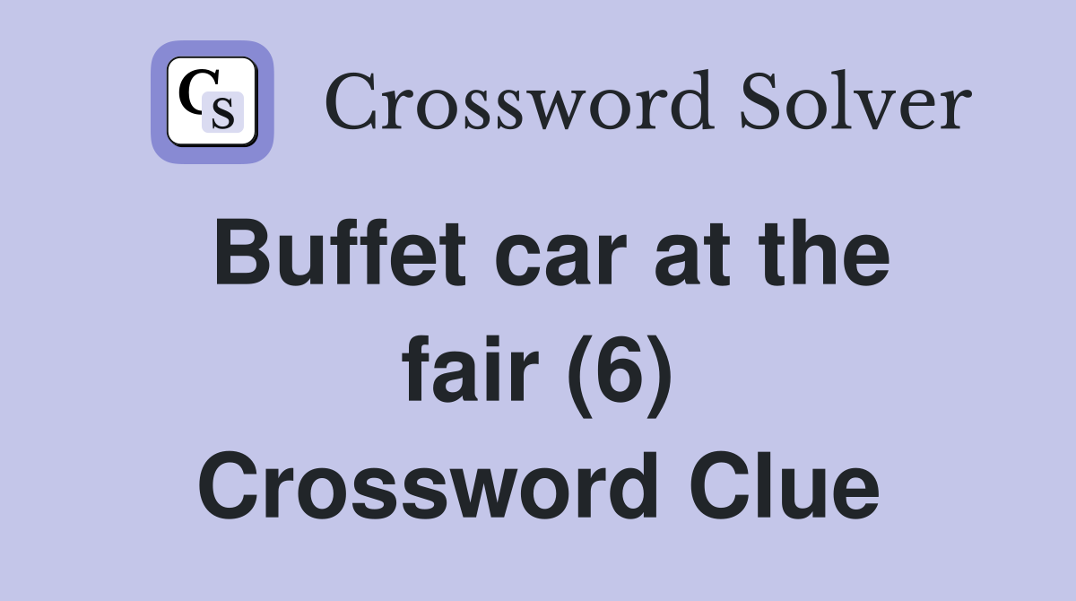 Buffet car at the fair (6) Crossword Clue