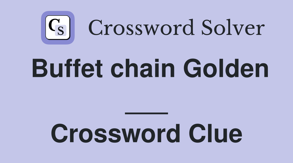 Buffet chain Golden ___ Crossword Clue