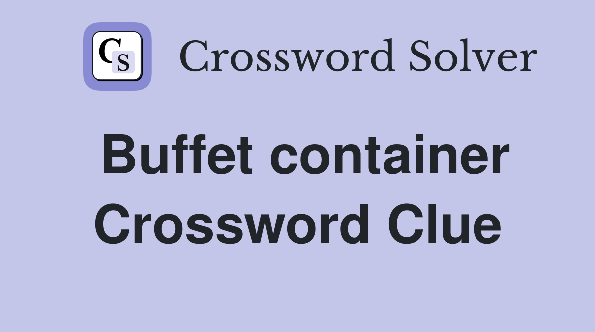 Buffet container Crossword Clue