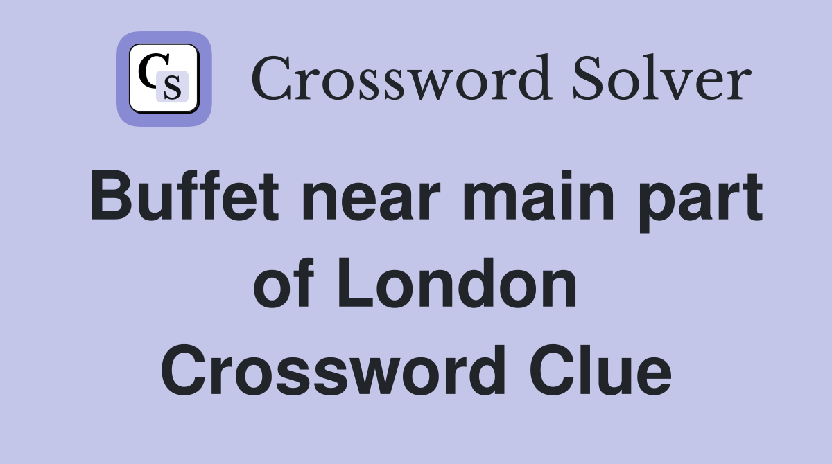 Buffet near main part of London Crossword Clue
