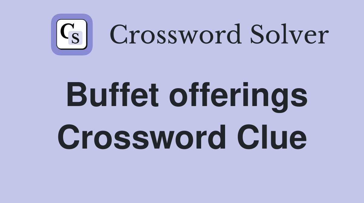 Buffet offerings Crossword Clue