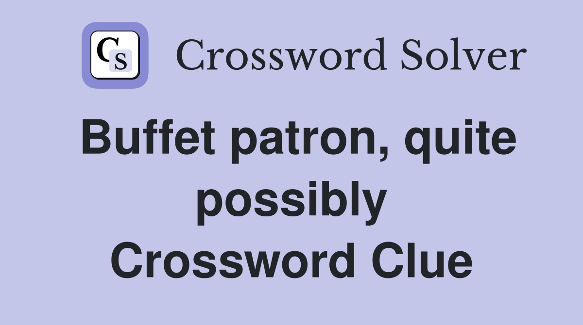 Buffet patron, quite possibly Crossword Clue