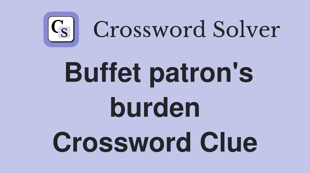 Buffet patron's burden Crossword Clue