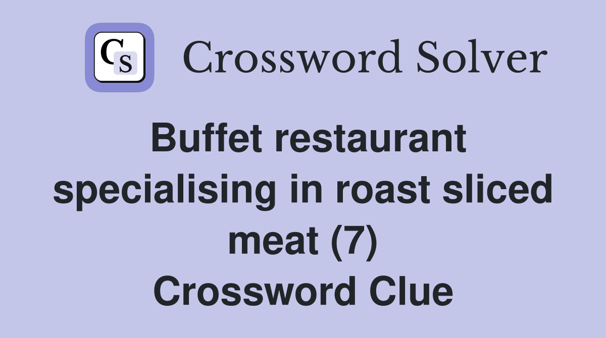 Buffet restaurant specialising in roast sliced meat (7) Crossword Clue