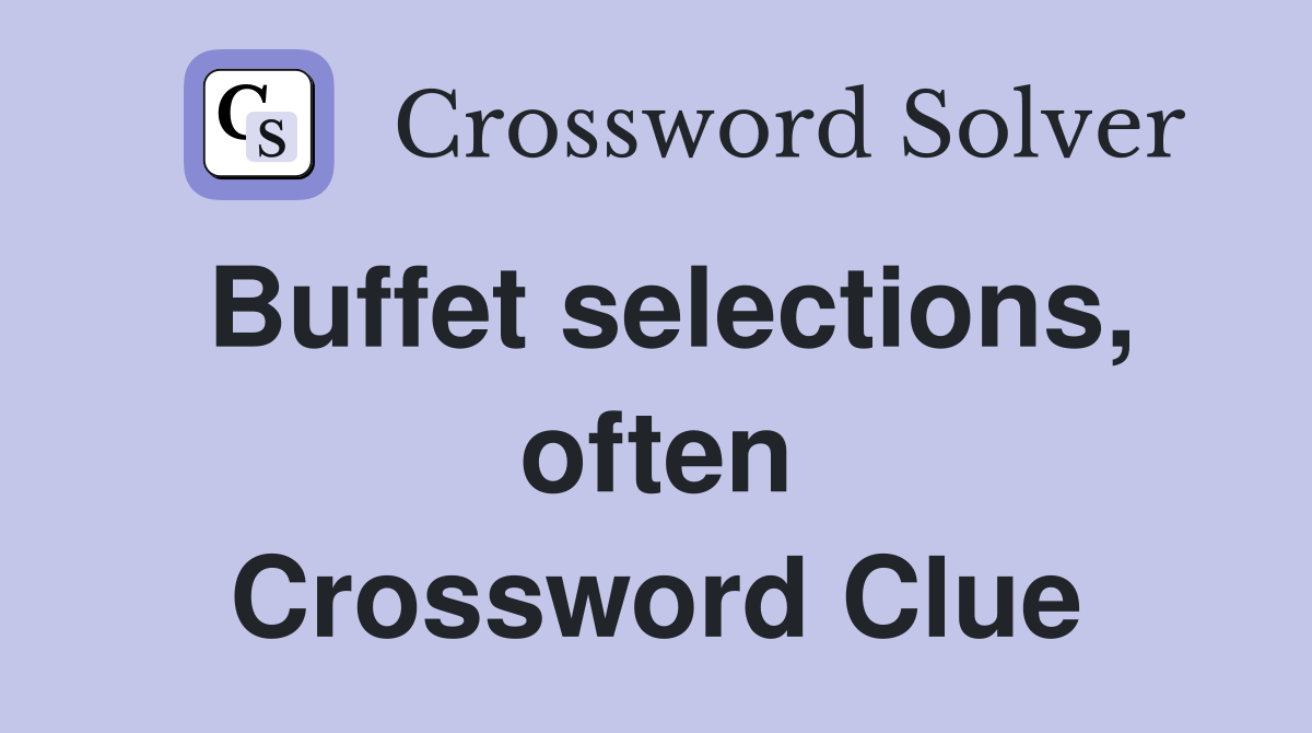Buffet selections, often Crossword Clue