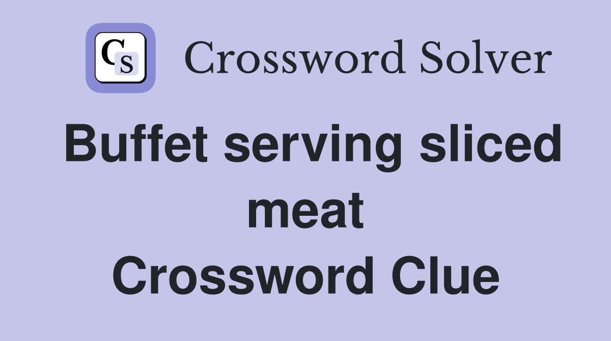 Buffet serving sliced meat Crossword Clue