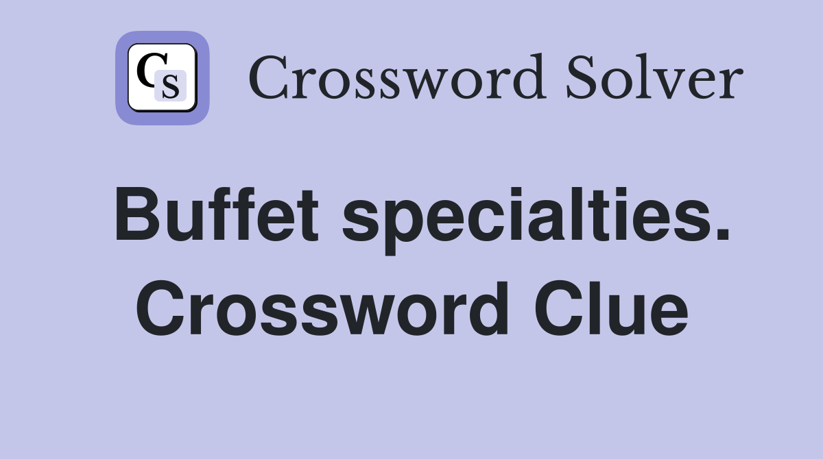 Buffet specialties. Crossword Clue