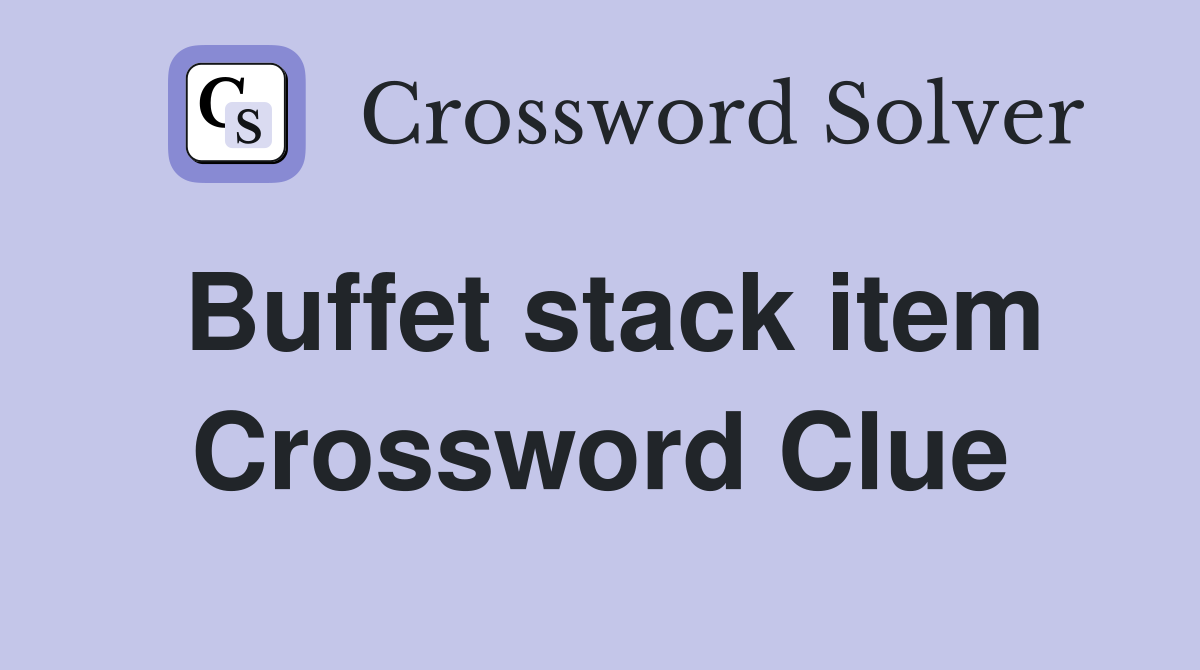 Buffet stack item Crossword Clue