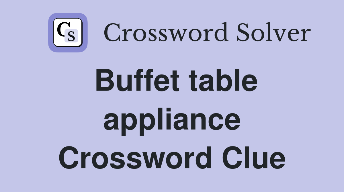 Buffet table appliance Crossword Clue