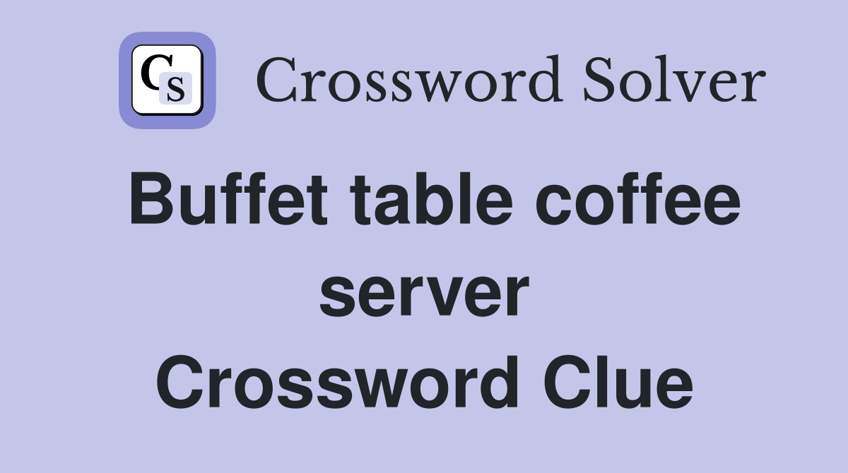 Buffet table coffee server Crossword Clue