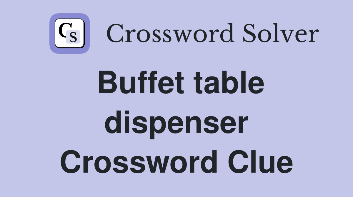 Buffet table dispenser Crossword Clue