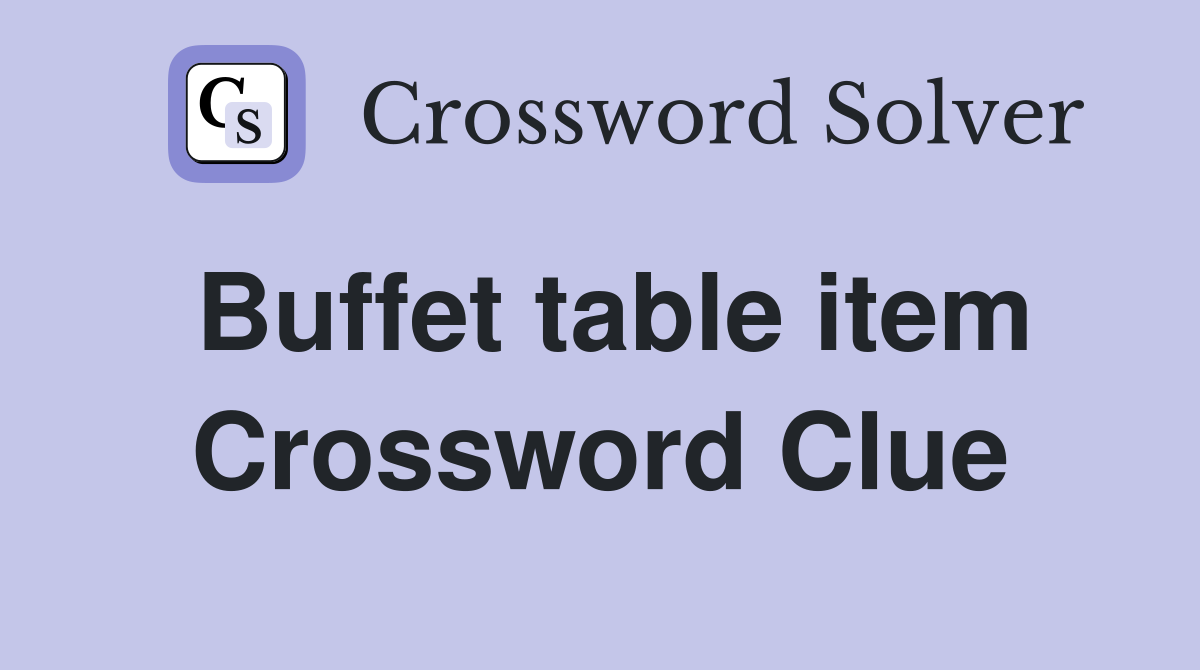 Buffet table item Crossword Clue
