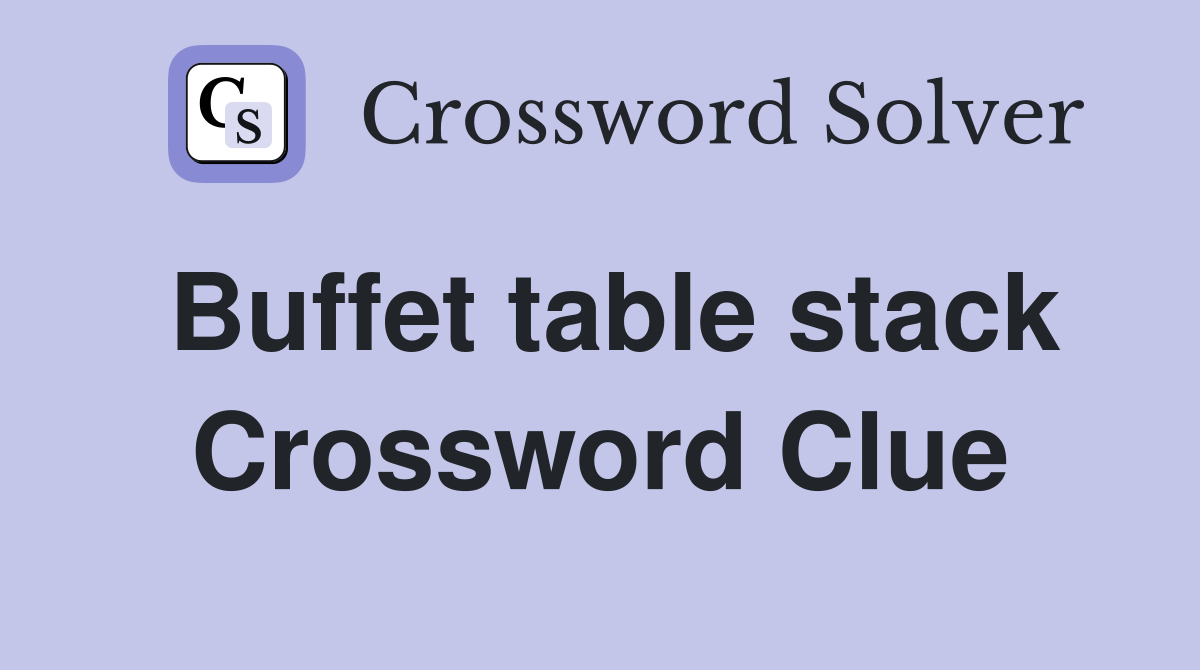 Buffet table stack Crossword Clue