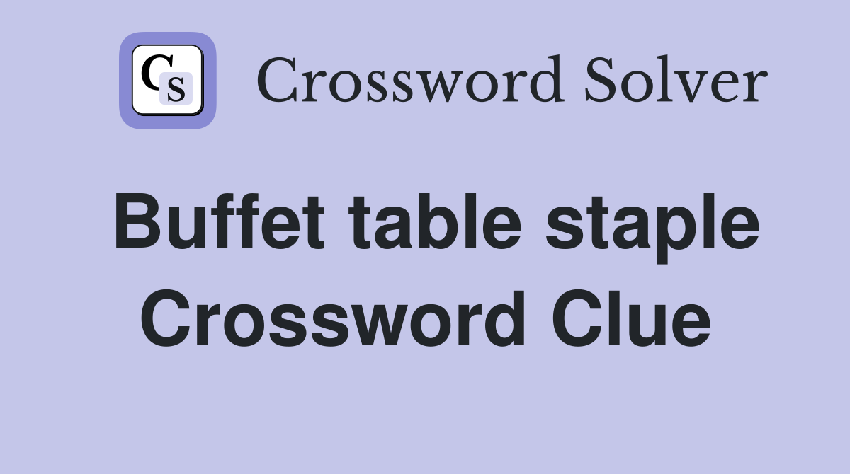 Buffet table staple Crossword Clue