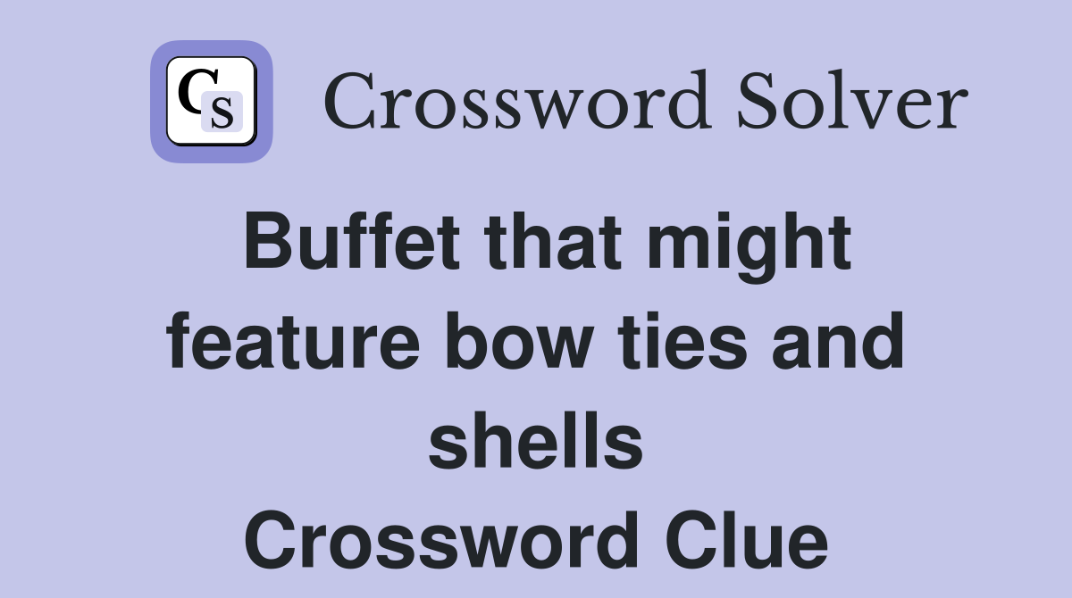 Buffet that might feature bow ties and shells Crossword Clue