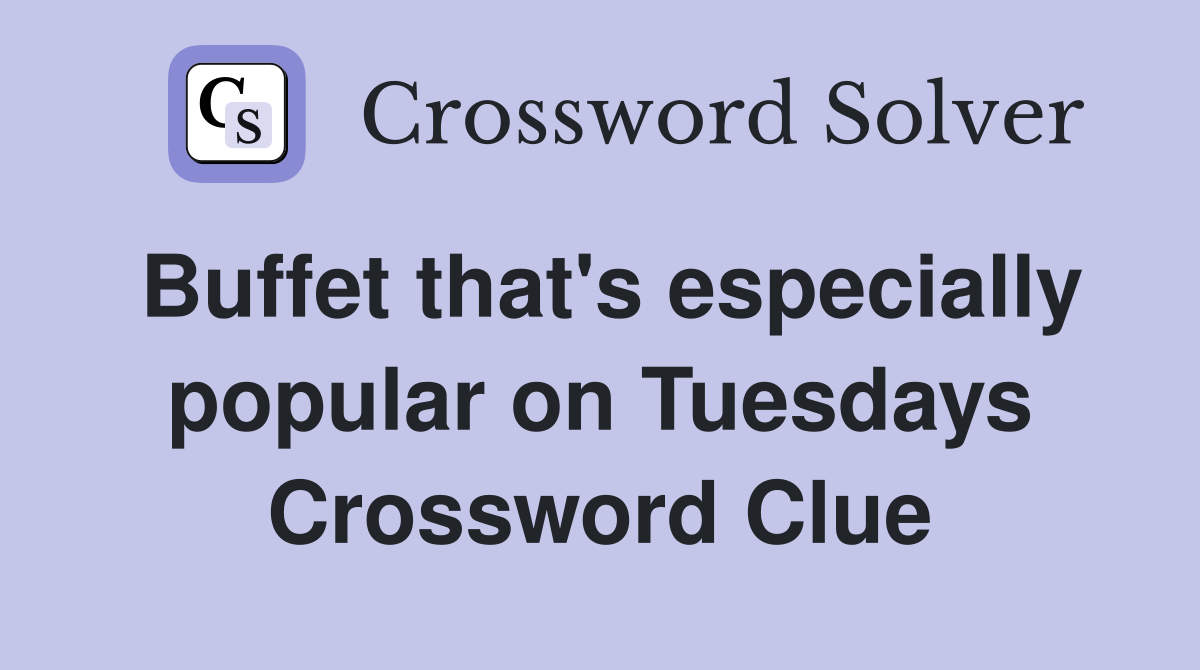Buffet that's especially popular on Tuesdays Crossword Clue