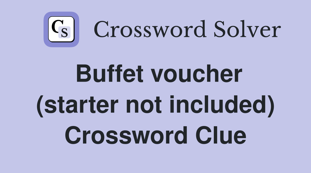 Buffet voucher (starter not included) Crossword Clue