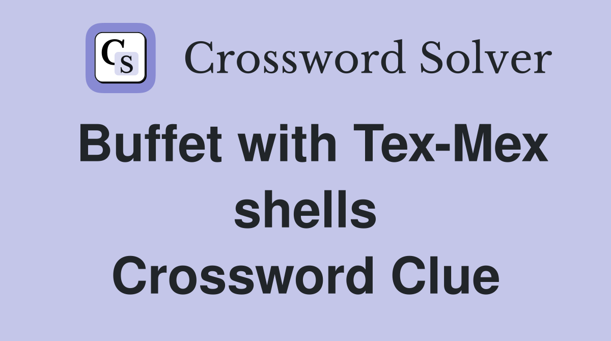 Buffet with Tex-Mex shells Crossword Clue