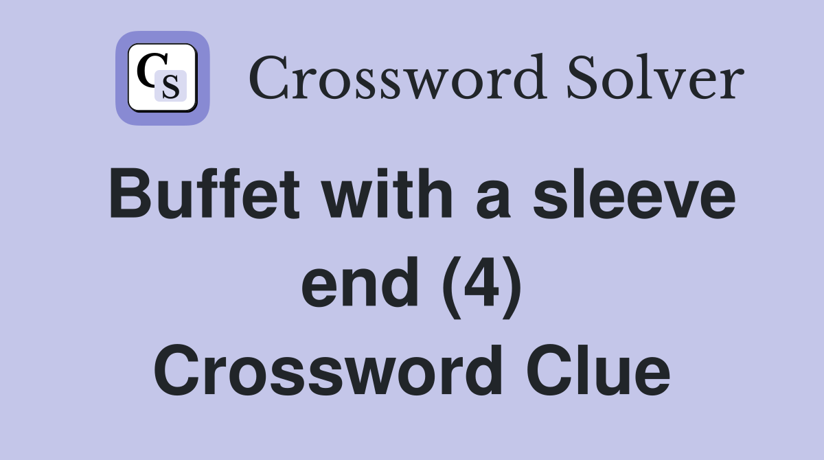 Buffet with a sleeve end (4) Crossword Clue