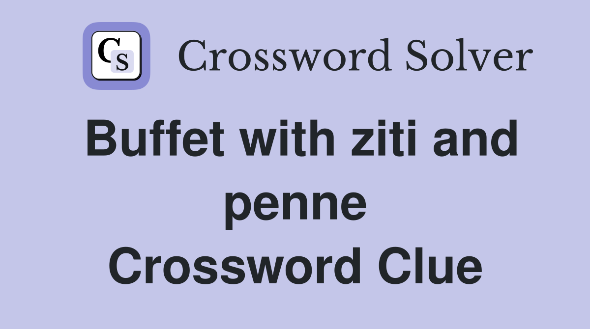 Buffet with ziti and penne Crossword Clue