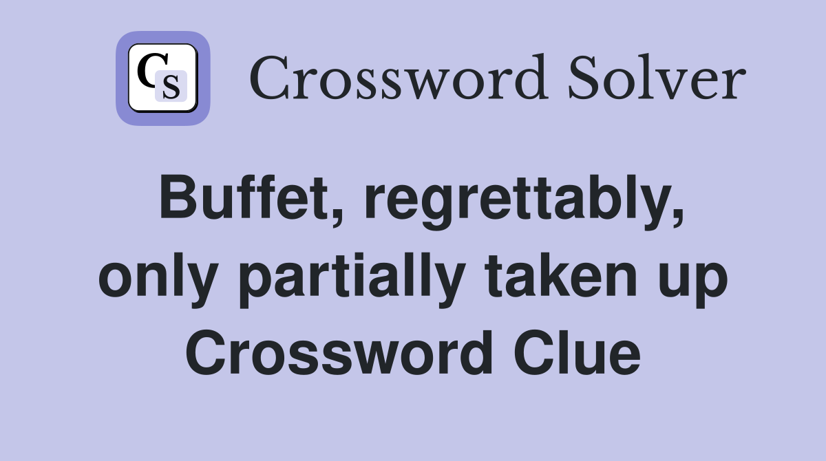 Buffet, regrettably, only partially taken up Crossword Clue