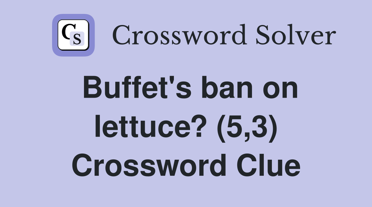 Buffet's ban on lettuce? (5,3) Crossword Clue