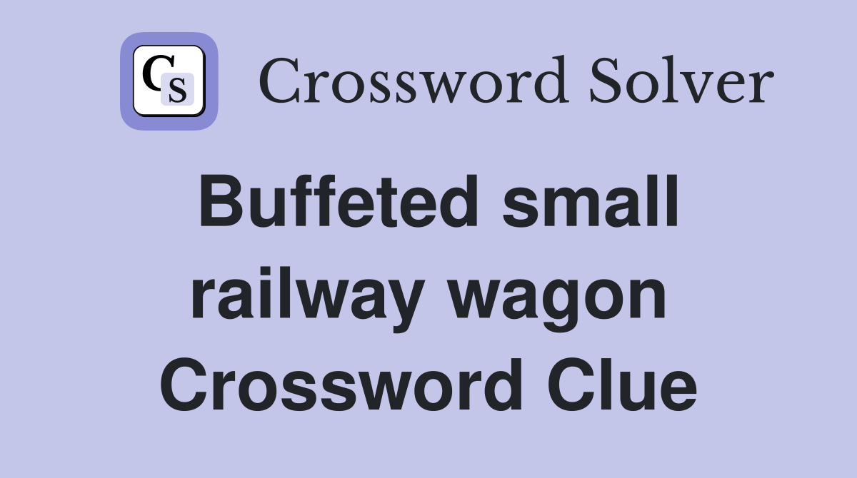 Buffeted small railway wagon Crossword Clue