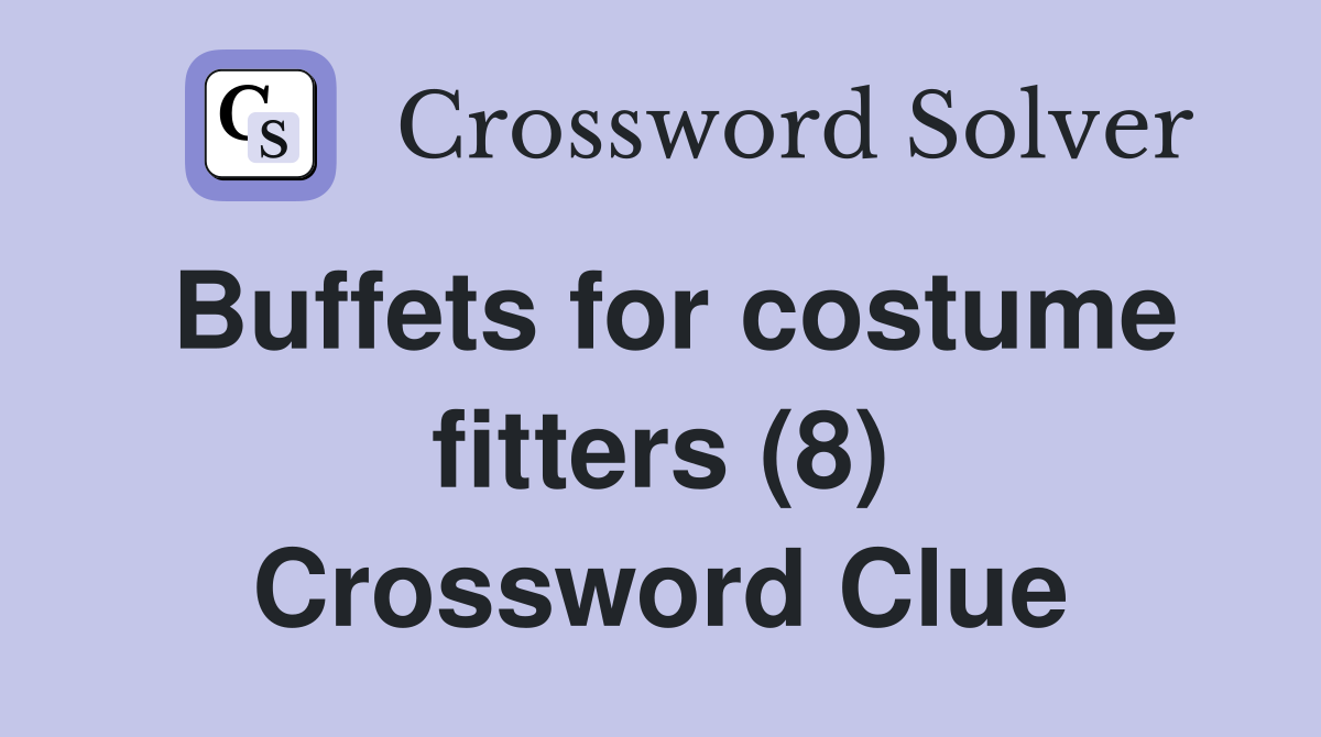 Buffets for costume fitters (8) Crossword Clue