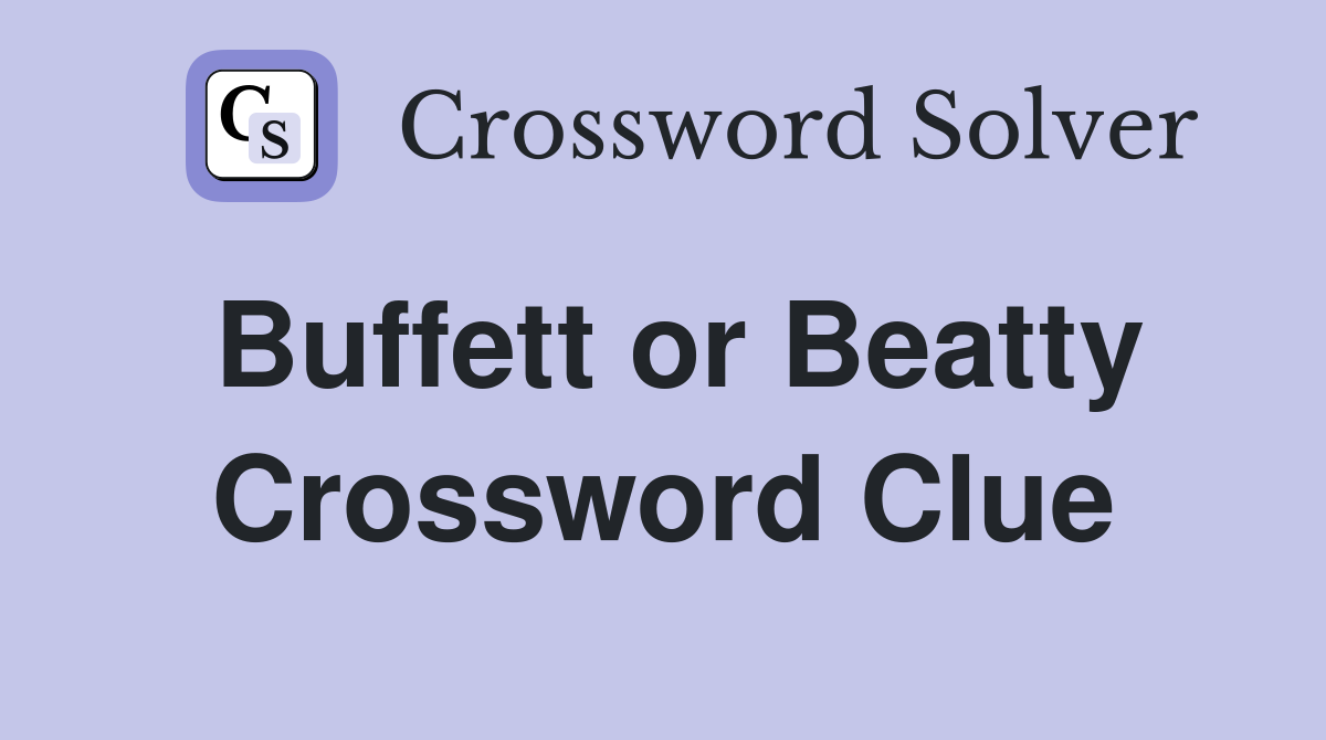 Buffett or Beatty Crossword Clue