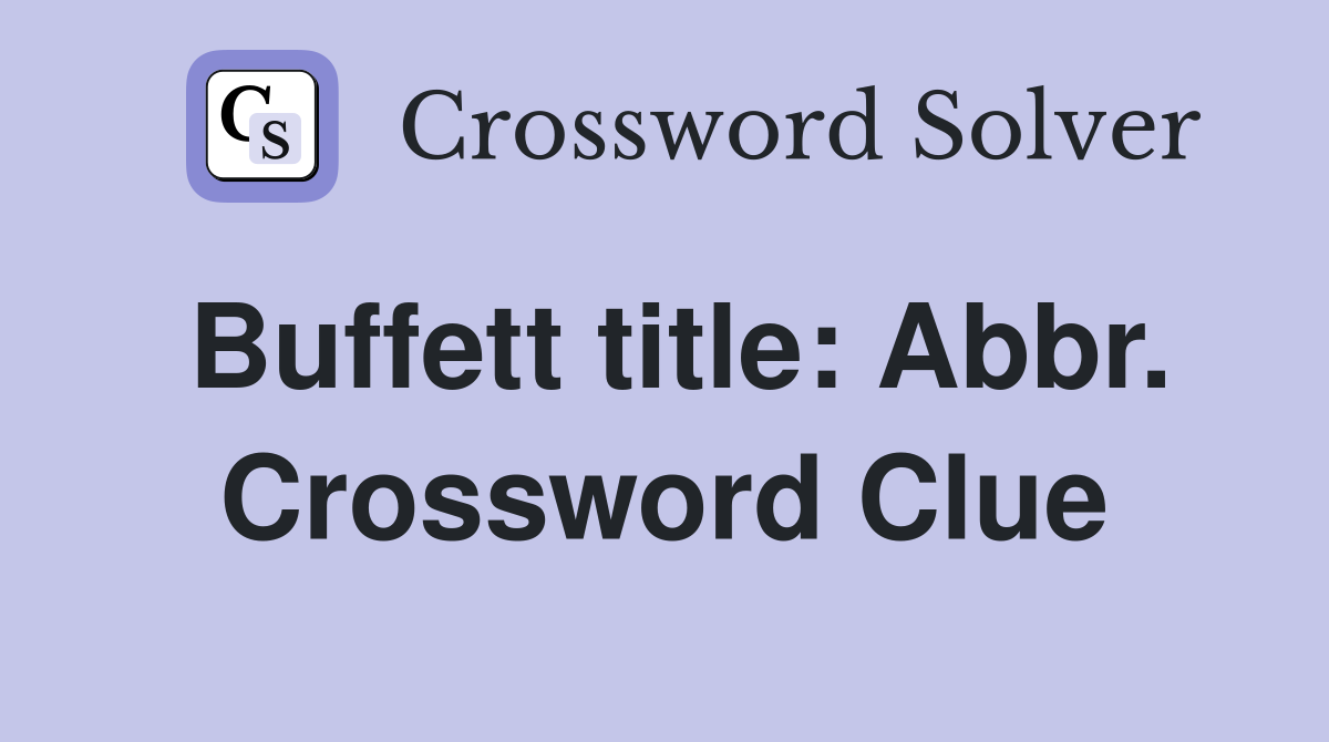 Buffett title: Abbr. Crossword Clue
