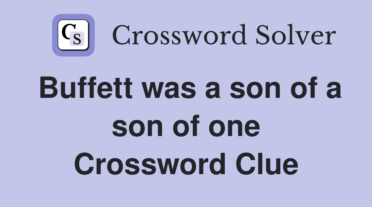 Buffett was a son of a son of one Crossword Clue