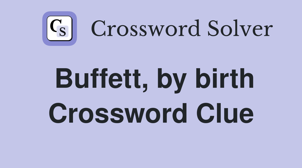 Buffett, by birth Crossword Clue