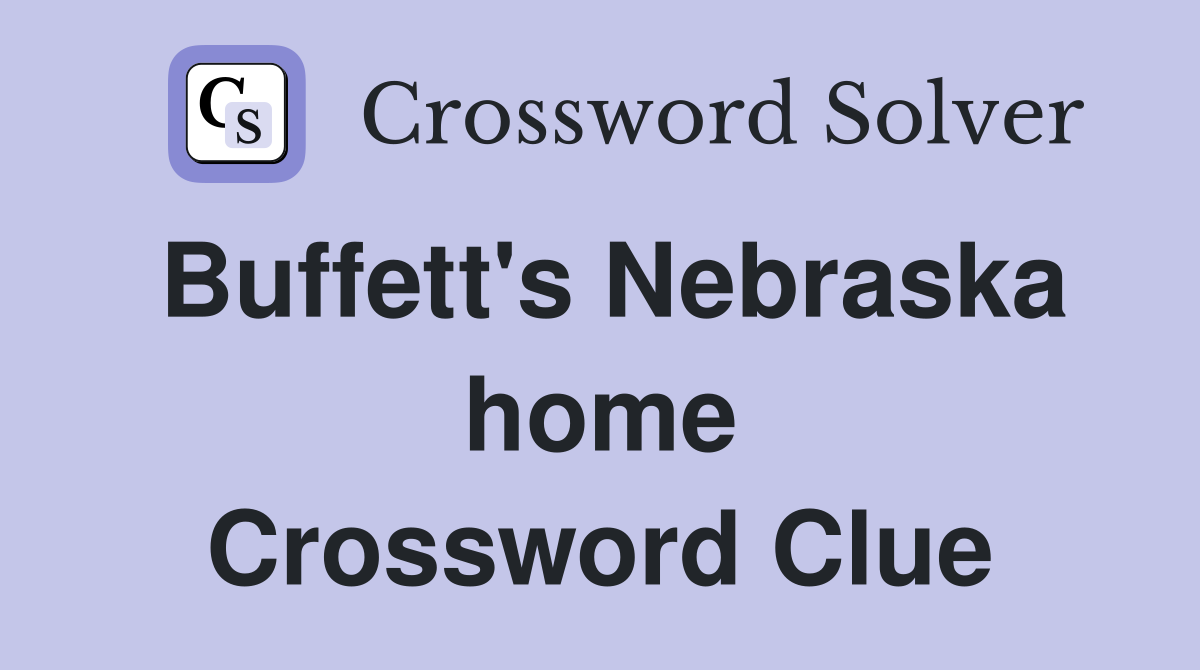 Buffett's Nebraska home Crossword Clue