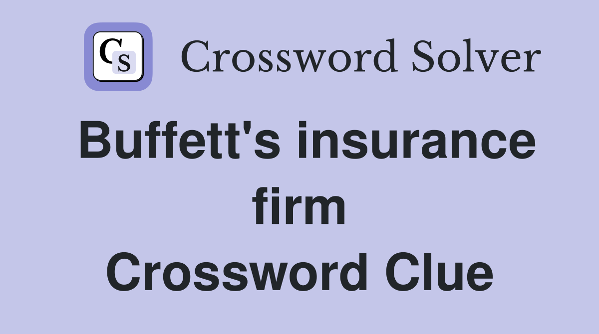 Buffett's insurance firm Crossword Clue