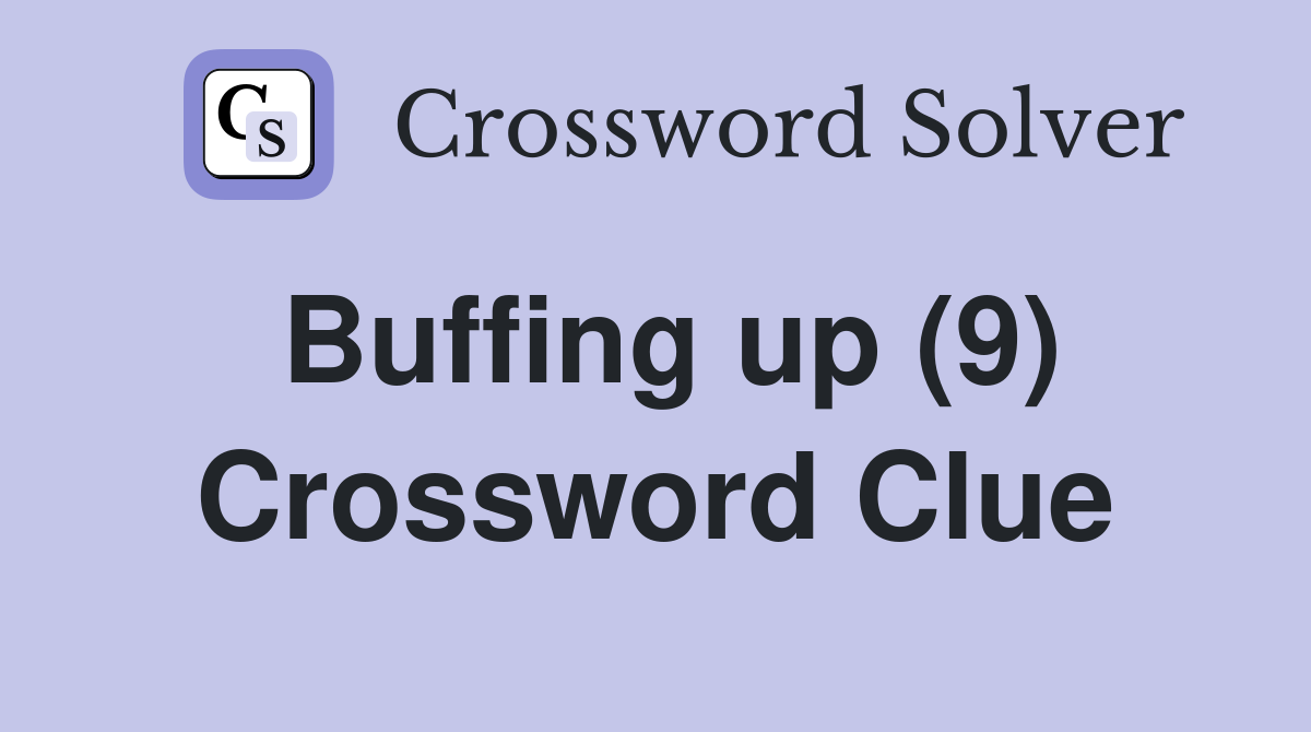 Buffing up (9) Crossword Clue