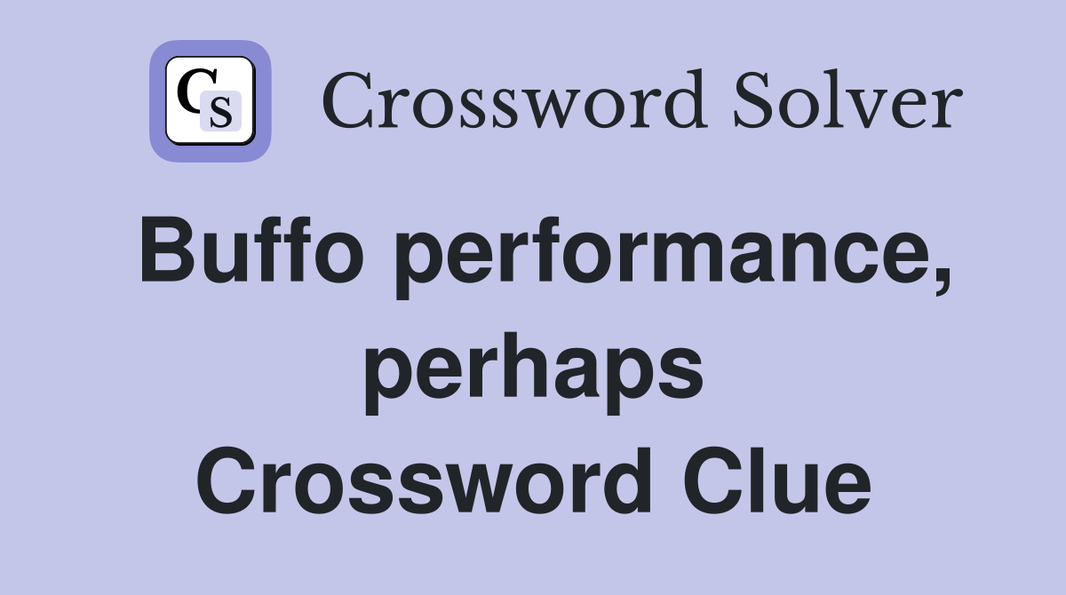 Buffo performance, perhaps Crossword Clue