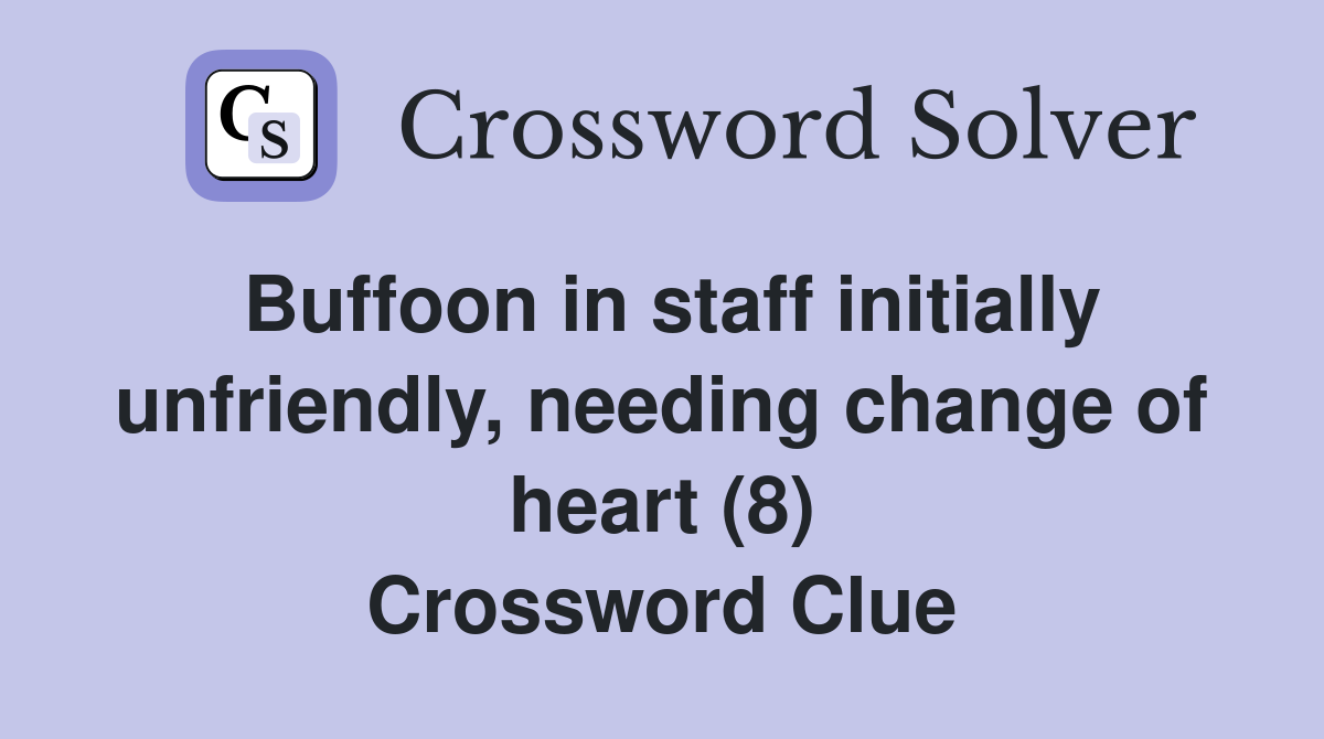 Buffoon in staff initially unfriendly, needing change of heart (8) Crossword Clue