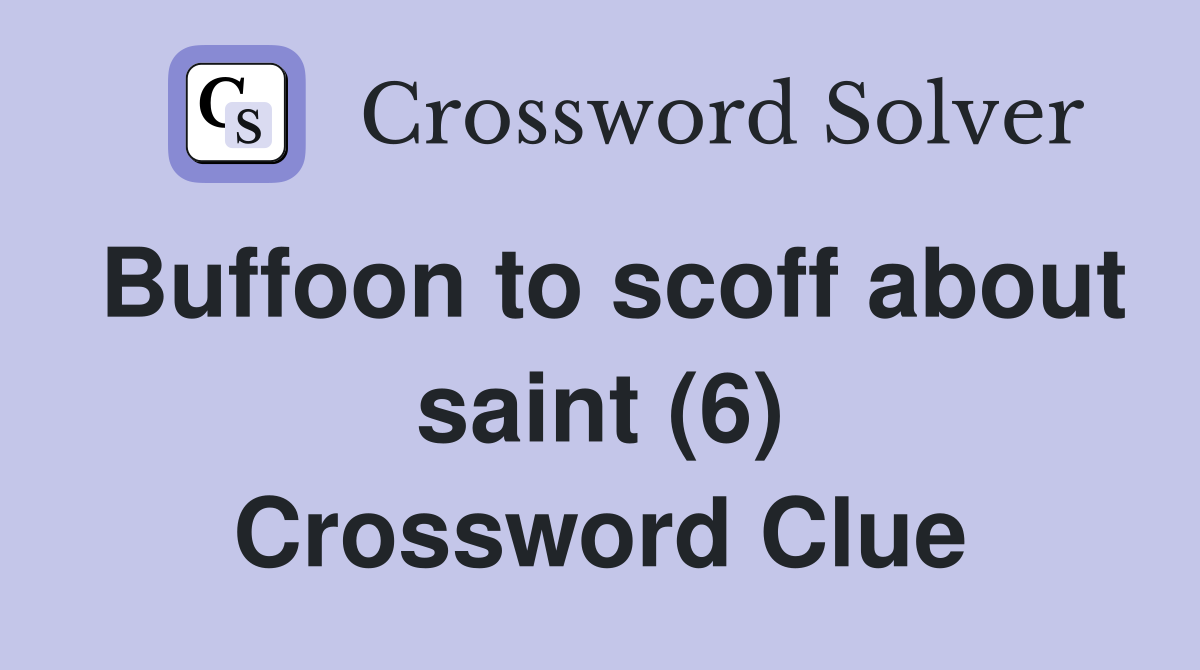 Buffoon to scoff about saint (6) Crossword Clue