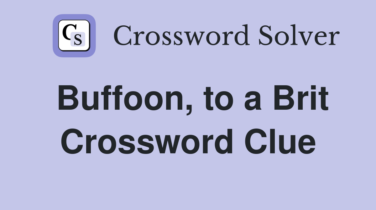 Buffoon, to a Brit Crossword Clue