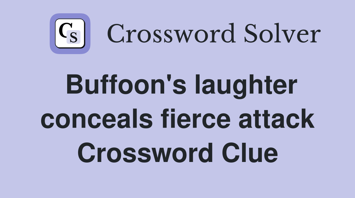 Buffoon's laughter conceals fierce attack Crossword Clue