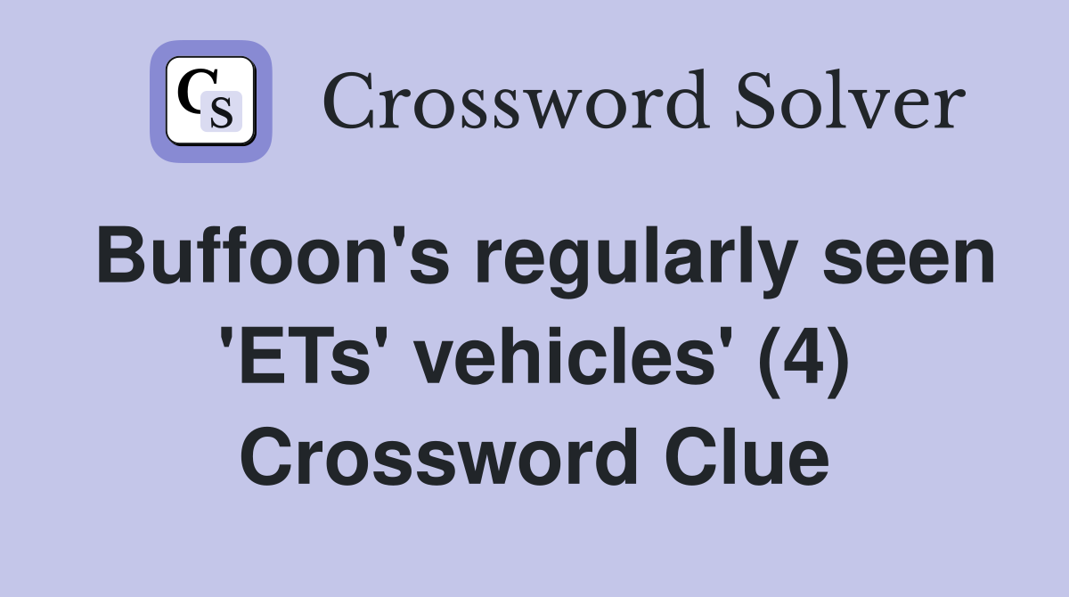 Buffoon's regularly seen 'ETs' vehicles' (4) Crossword Clue